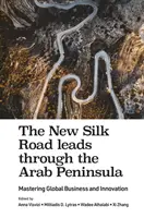 Nová hodvábna cesta vedie cez Arabský polostrov: Na arabskom polostrove sa rozprestiera arabská cesta: zvládnutie globálneho podnikania a inovácií - The New Silk Road Leads Through the Arab Peninsula: Mastering Global Business and Innovation