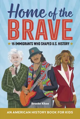 Domov odvážnych: 15 prisťahovalcov, ktorí formovali dejiny USA - Home of the Brave: An American History Book for Kids: 15 Immigrants Who Shaped U.S. History