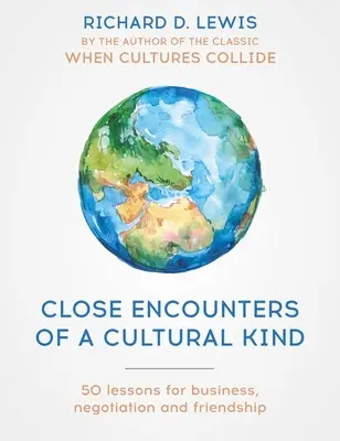 Blízke stretnutia kultúrneho druhu: Kultúrne stretnutia: lekcie pre obchod, vyjednávanie a priateľstvo - Close Encounters of a Cultural Kind: Lessons for Business, Negotiation and Friendship