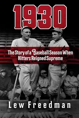 1930: Príbeh bejzbalovej sezóny, v ktorej vládli odpalovači - 1930: The Story of a Baseball Season When Hitters Reigned Supreme