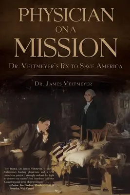 Lekár na misii: Veltmeyer: Lekársky recept na záchranu Ameriky - Physician on a Mission: Dr. Veltmeyer's Rx to Save America