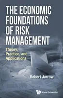 Ekonomické základy riadenia rizík: Základy rizika: teória, prax a aplikácie - The Economic Foundations of Risk Management: Theory, Practice, and Applications