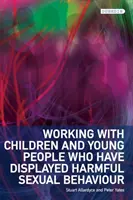 Práca s deťmi a mladými ľuďmi, ktorí prejavili škodlivé sexuálne správanie - Working with Children and Young People Who Have Displayed Harmful Sexual Behaviour