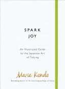 Spark Joy - Ilustrovaný sprievodca japonským umením upratovania - Spark Joy - An Illustrated Guide to the Japanese Art of Tidying