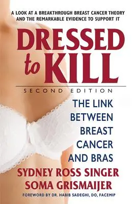 Oblečení na zabíjanie - druhé vydanie: Súvislosť medzi rakovinou prsníka a podprsenkami - Dressed to Kill--Second Edition: The Link Between Breast Cancer and Bras