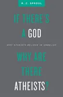 Ak existuje Boh, prečo sú ateisti? Prečo ateisti veria v nevieru? - If There's a God Why Are There Atheists?: Why Atheists Believe in Unbelief