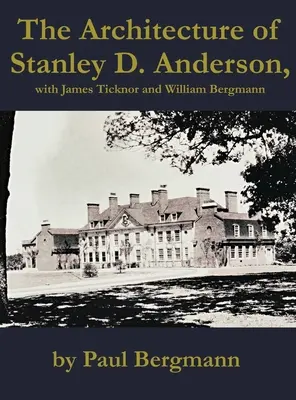 Architektúra Stanleyho D. Andersona, s Jamesom Ticknorom a Williamom Bergmannom - The Architecture of Stanley D. Anderson, with James Ticknor and William Bergmann