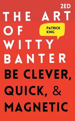 Umenie vtipného žartovania: Buďte chytrí, rýchli a magnetickí. - The Art of Witty Banter: Be Clever, Quick, & Magnetic