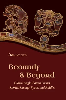Beowulf a iné: Bowulfov: Klasické anglosaské básne, príbehy, výroky, zaklínadlá a hádanky - Beowulf and Beyond: Classic Anglo-Saxon Poems, Stories, Sayings, Spells, and Riddles