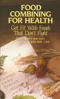 Kombinovanie potravín pre zdravie: Kombinovanie potravín: Buďte fit s potravinami, ktoré nebojujú - Food Combining for Health: Get Fit with Foods That Don't Fight