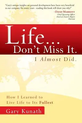 Život... Nenechajte si ju ujsť. Takmer som to dokázal: Ako som sa naučil žiť naplno - Life... Don't Miss It. I Almost Did.: How I Learned to Live Life to the Fullest