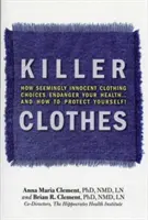 Vražedné oblečenie: Ako zdanlivo nevinný výber oblečenia ohrozuje vaše zdravie... a ako sa chrániť! - Killer Clothes: How Seemingly Innocent Clothing Choices Endanger Your Health... and How to Protect Yourself!