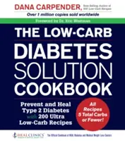 Kuchárska kniha s nízkym obsahom cukrovky: Všetky recepty obsahujú 5 alebo menej sacharidov! - The Low-Carb Diabetes Solution Cookbook: Prevent and Heal Type 2 Diabetes with 200 Ultra Low-Carb Recipes - All Recipes 5 Total Carbs or Fewer!