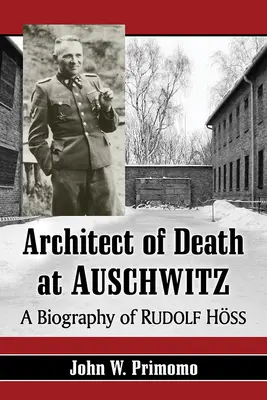 Architekt smrti v Osvienčime: Hoss: životopis Rudolfa Hossa - Architect of Death at Auschwitz: A Biography of Rudolf Hoss