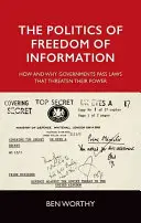 Politika slobody informácií: Ako a prečo vlády prijímajú zákony, ktoré ohrozujú ich moc - The Politics of Freedom of Information: How and Why Governments Pass Laws That Threaten Their Power