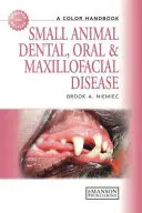 Dentálne, orálne a maxilofaciálne ochorenia malých zvierat: Zuby a zuby, zubné a dentálne poruchy, farebná príručka - Small Animal Dental, Oral and Maxillofacial Disease: A Colour Handbook