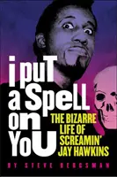 Zaklial som ťa: Bizarný život Screamin' Jay Hawkinsa - I Put a Spell on You: The Bizarre Life of Screamin' Jay Hawkins