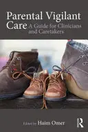 Rodičovská ostražitosť: Príručka pre lekárov a opatrovateľov - Parental Vigilant Care: A Guide for Clinicians and Caretakers