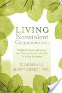 Živá nenásilná komunikácia: Praktické nástroje na nadväzovanie kontaktov a zručnú komunikáciu v každej situácii - Living Nonviolent Communication: Practical Tools to Connect and Communicate Skillfully in Every Situation