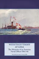 S Tegetthoffom v Lise: Spomienky rakúskeho námorného dôstojníka 1861-66 - With Tegetthoff at Lissa: The Memoirs of an Austrian Naval Officer 1861-66