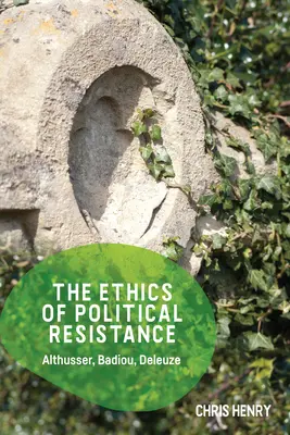 Etika politického odporu: Althusser, Badiou, Deleuze - The Ethics of Political Resistance: Althusser, Badiou, Deleuze