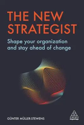 Nový stratég: Tvorte svoju organizáciu a udržte si náskok pred zmenami - The New Strategist: Shape Your Organization and Stay Ahead of Change