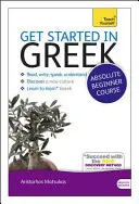 Začíname s gréčtinou Kurz pre úplných začiatočníkov: Základný úvod do čítania, písania, hovorenia a porozumenia novému jazyku [s CDROM] - Get Started in Greek Absolute Beginner Course: The Essential Introduction to Reading, Writing, Speaking and Understanding a New Language [With CDROM]