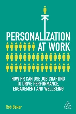 Personalizácia v práci: Ako môžu personalisti využiť tvorbu pracovných miest na zvýšenie výkonnosti, angažovanosti a pohody - Personalization at Work: How HR Can Use Job Crafting to Drive Performance, Engagement and Wellbeing