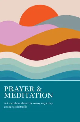 Modlitba a meditácia: Členovia AA sa delia o mnohé spôsoby duchovného spojenia - Prayer & Meditation: AA Members Share the Many Ways They Connect Spiritually