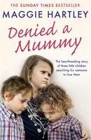 Odmietnutá mama: Srdcervúci príbeh troch malých detí, ktoré hľadali niekoho, kto by ich mal rád. - Denied a Mummy: The Heartbreaking Story of Three Little Children Searching for Someone to Love Them.
