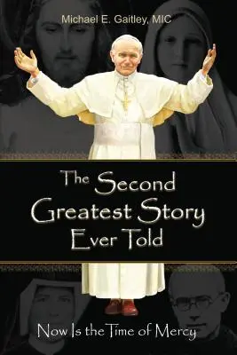 Druhý najväčší príbeh, aký bol kedy napísaný: Teraz je čas milosrdenstva - The Second Greatest Story Ever Told: Now Is the Time of Mercy