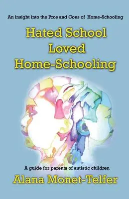Nenávidel školu - miloval domáce vzdelávanie: Príručka pre rodičov autistických detí - Hated School - Loved Home-Schooling: A guide for parents of autistic children