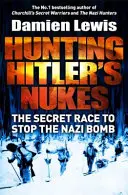 Lov na nacistickú bombu - Misia špeciálnych jednotiek s cieľom sabotovať Hitlerovu najsmrteľnejšiu zbraň - Hunting the Nazi Bomb - The Special Forces Mission to Sabotage Hitler's Deadliest Weapon