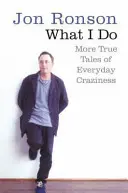 Čo robím - ďalšie pravdivé príbehy o každodenných šialenostiach - What I Do - More True Tales of Everyday Craziness