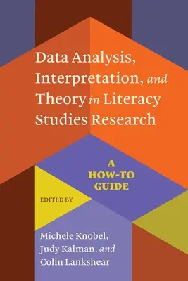 Analýza údajov, interpretácia a teória vo výskume gramotnosti: Ako na to - Data Analysis, Interpretation, and Theory in Literacy Studies Research: A How-To Guide