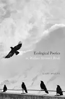 Ekologická poetika; alebo vtáky Wallacea Stevensa - Ecological Poetics; Or, Wallace Stevens's Birds