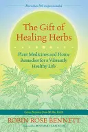 Dar liečivých bylín: Dary darcovstva: Rastlinné lieky a domáce liečivá pre zdravý život - The Gift of Healing Herbs: Plant Medicines and Home Remedies for a Vibrantly Healthy Life