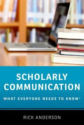 Vedecká komunikácia: Čo musí každý vedieť(r) - Scholarly Communication: What Everyone Needs to Know(r)