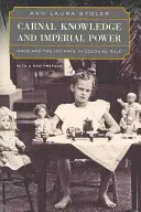Telesné poznanie a imperiálna moc: Rasa a intímne v koloniálnej nadvláde, s novým predslovom - Carnal Knowledge and Imperial Power: Race and the Intimate in Colonial Rule, with a New Preface