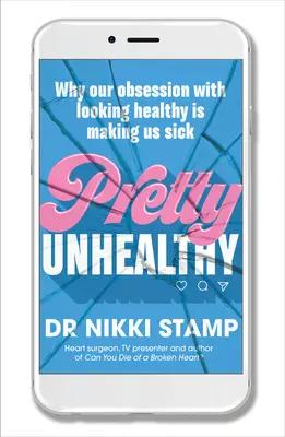 Dosť nezdravé: Prečo nás naša posadnutosť zdravým vzhľadom robí chorými - Pretty Unhealthy: Why Our Obsession with Looking Healthy Is Making Us Sick