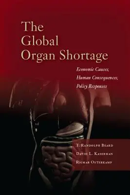 Globálny nedostatok orgánov: Hospodárske príčiny, ľudské dôsledky, politické opatrenia - The Global Organ Shortage: Economic Causes, Human Consequences, Policy Responses