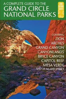Kompletný sprievodca po národných parkoch Grand Circle: Knižný sprievodca: Zion, Bryce Canyon, Capitol Reef, Arches, Canyonlands, Mesa Verde a Grand Canyon Nati - A Complete Guide to the Grand Circle National Parks: Covering Zion, Bryce Canyon, Capitol Reef, Arches, Canyonlands, Mesa Verde, and Grand Canyon Nati