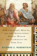 Aristotelove deti: Ako kresťania, moslimovia a židia znovuobjavili antickú múdrosť a osvetlili stredovek - Aristotle's Children: How Christians, Muslims, and Jews Rediscovered Ancient Wisdom and Illuminated the Middle Ages