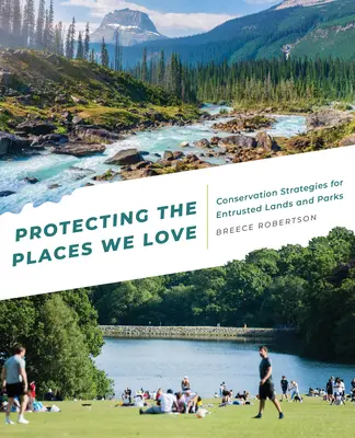 Ochrana miest, ktoré máme radi: Stratégie ochrany zverených pozemkov a parkov - Protecting the Places We Love: Conservation Strategies for Entrusted Lands and Parks