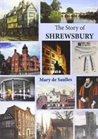 Príbeh mesta Shrewsbury - Story of Shrewsbury