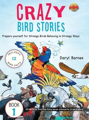 Bláznivé príbehy o vtákoch: Pripravte sa na Podivné vtáky správajúce sa zvláštnym spôsobom Kniha 1 - Crazy Bird Stories: Prepare yourself for Strange Birds Behaving in Strange Ways Book 1