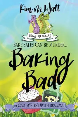 Pečenie zlého: Útulná záhada (s drakmi) - Baking Bad: A Cozy Mystery (With Dragons)