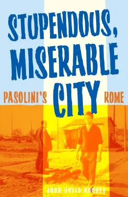 Ohromné, nešťastné mesto: Pasoliniho Rím - Stupendous, Miserable City: Pasolini's Rome
