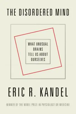 Porucha mysle: Čo nám nezvyčajné mozgy hovoria o nás samých - The Disordered Mind: What Unusual Brains Tell Us about Ourselves