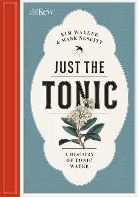 Len tonikum: Prírodné dejiny tonikovej vody - Just the Tonic: A Natural History of Tonic Water